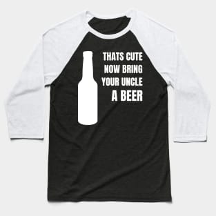 That's Cute Now Bring Your Uncle A Beer - Favourite Uncle Baseball T-Shirt